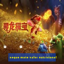 xeque mate valor nutricional