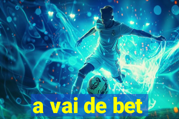 a vai de bet