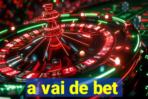 a vai de bet