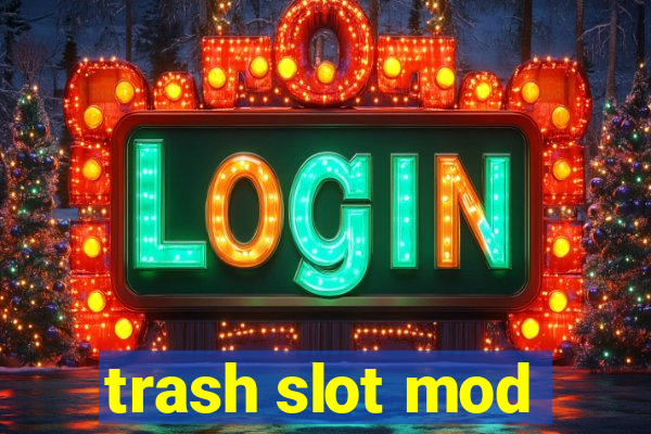 trash slot mod