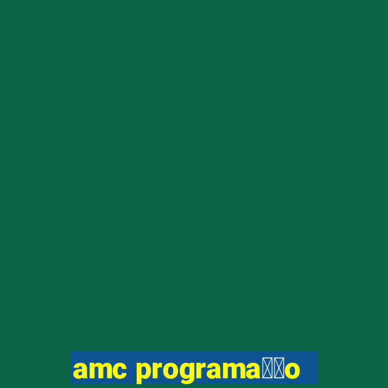 amc programa莽茫o