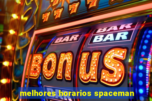 melhores horarios spaceman