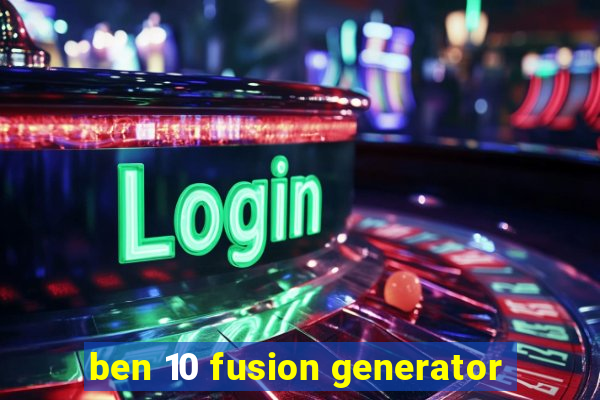 ben 10 fusion generator