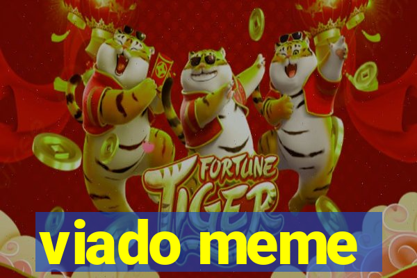 viado meme