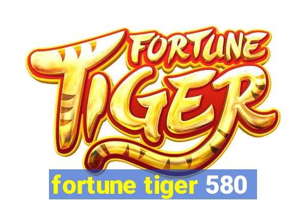 fortune tiger 580