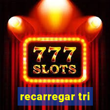 recarregar tri