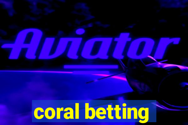 coral betting