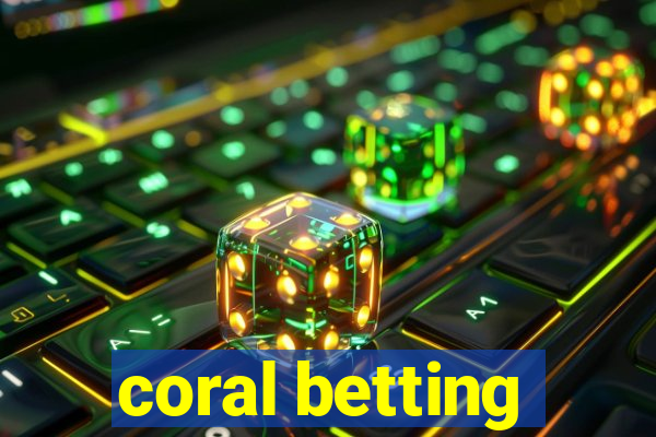 coral betting