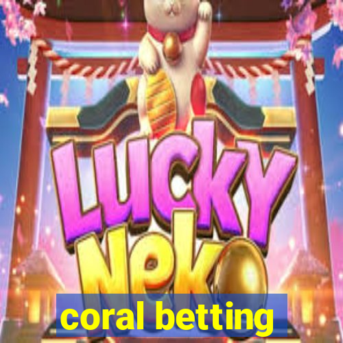 coral betting