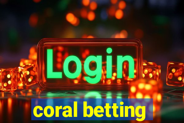 coral betting