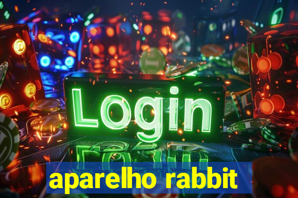 aparelho rabbit