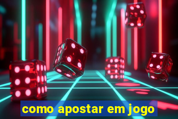 como apostar em jogo