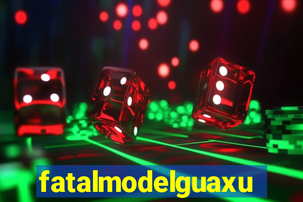 fatalmodelguaxupe