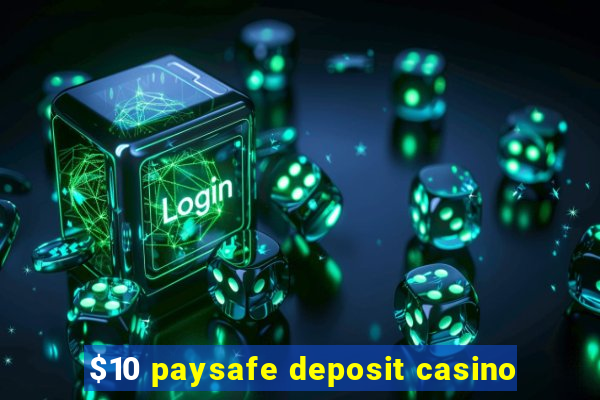 $10 paysafe deposit casino