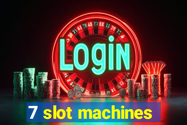 7 slot machines