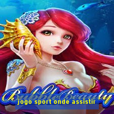 jogo sport onde assistir