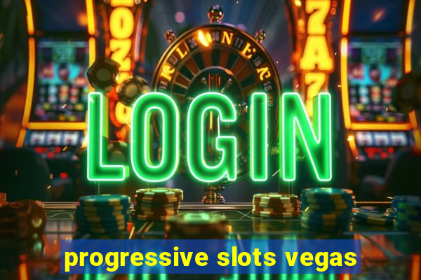 progressive slots vegas