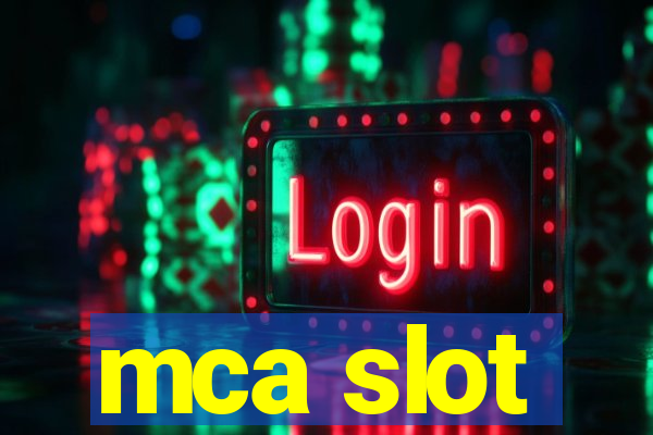 mca slot