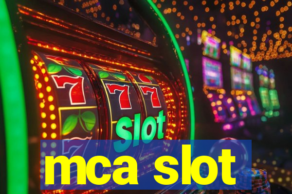 mca slot