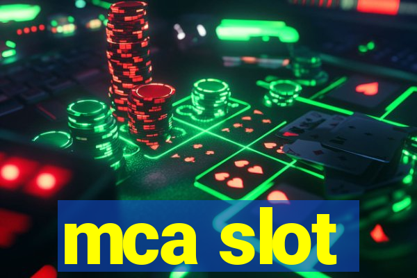 mca slot