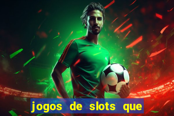 jogos de slots que ganha dinheiro de verdade