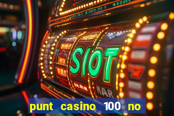 punt casino 100 no deposit bonus 2023