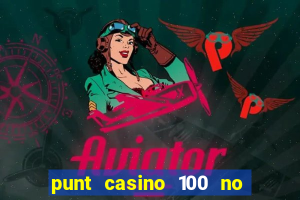 punt casino 100 no deposit bonus 2023