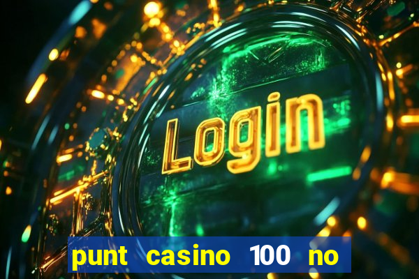 punt casino 100 no deposit bonus 2023