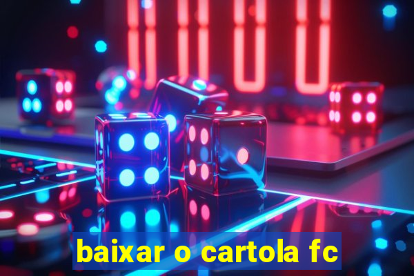 baixar o cartola fc