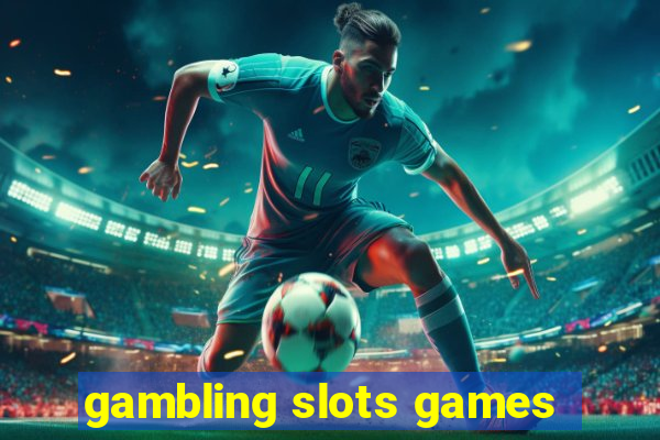 gambling slots games