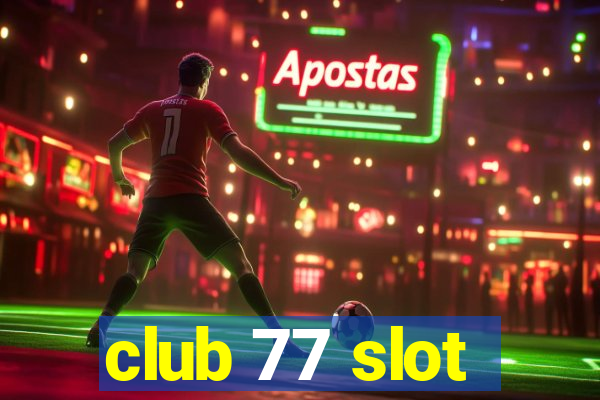 club 77 slot