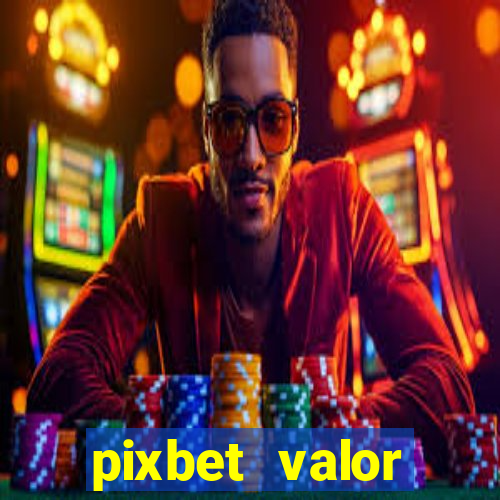 pixbet valor m铆nimo de dep贸sito