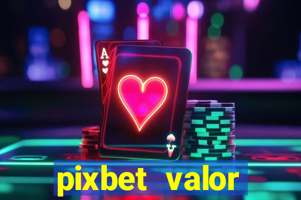 pixbet valor m铆nimo de dep贸sito