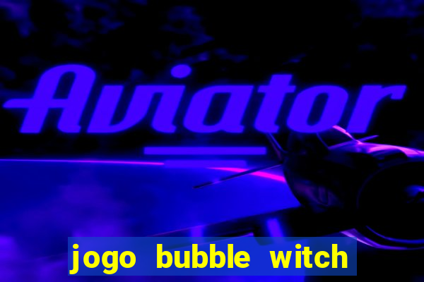 jogo bubble witch 3 saga