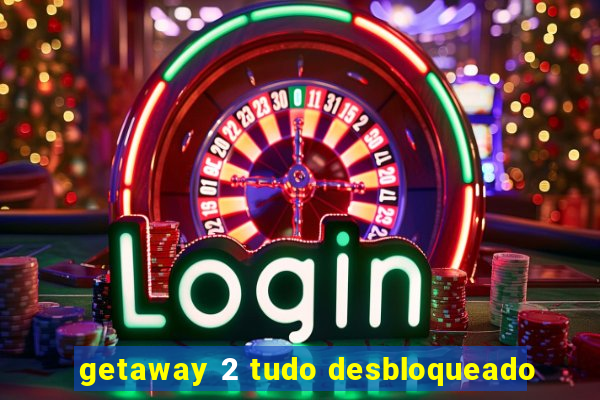 getaway 2 tudo desbloqueado