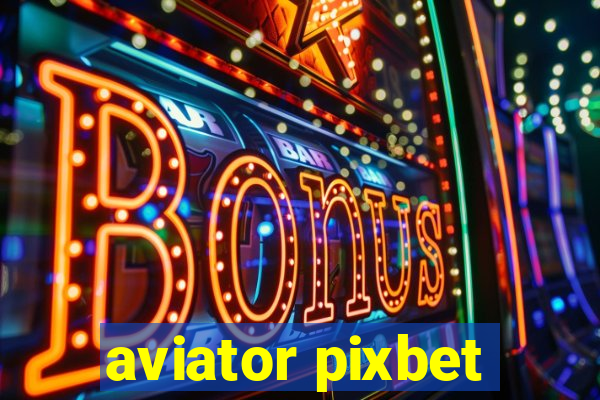 aviator pixbet