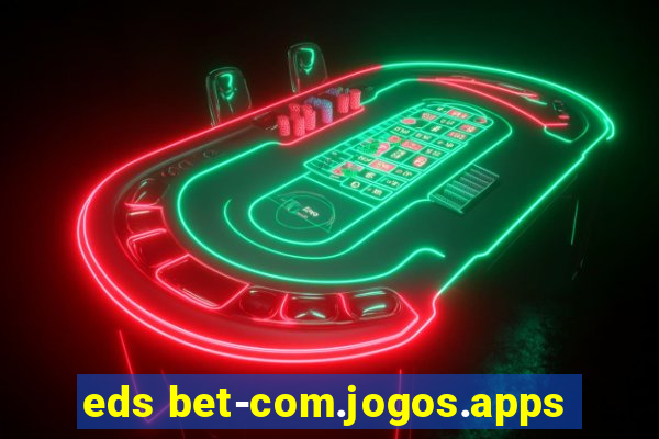 eds bet-com.jogos.apps