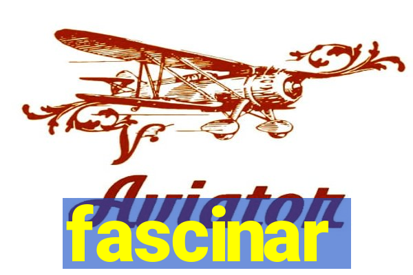 fascinar