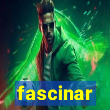 fascinar