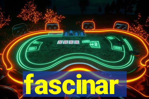 fascinar