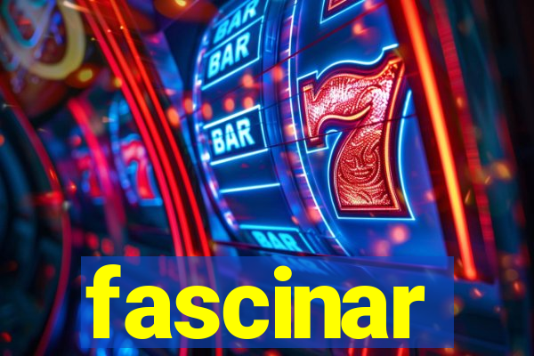 fascinar