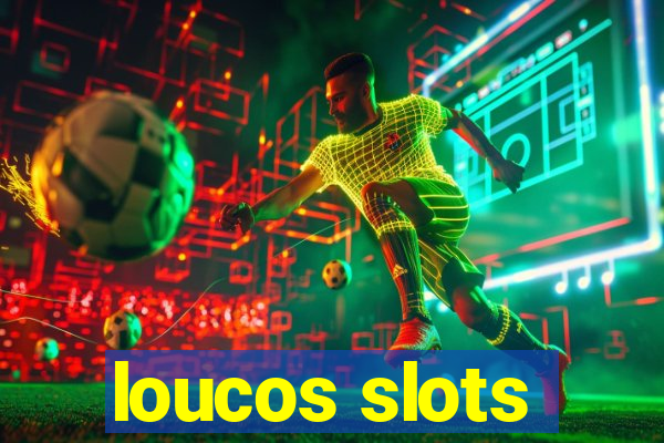 loucos slots