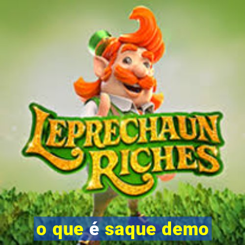 o que é saque demo