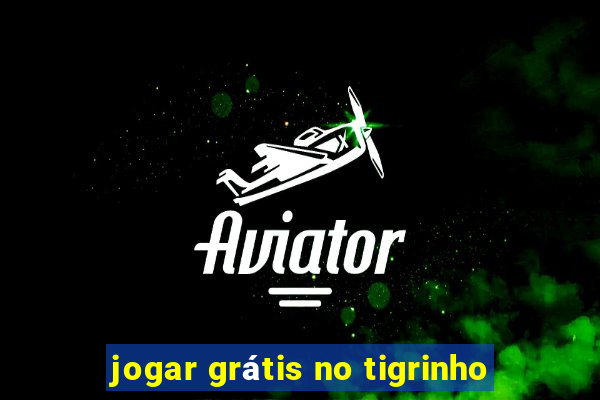 jogar grátis no tigrinho