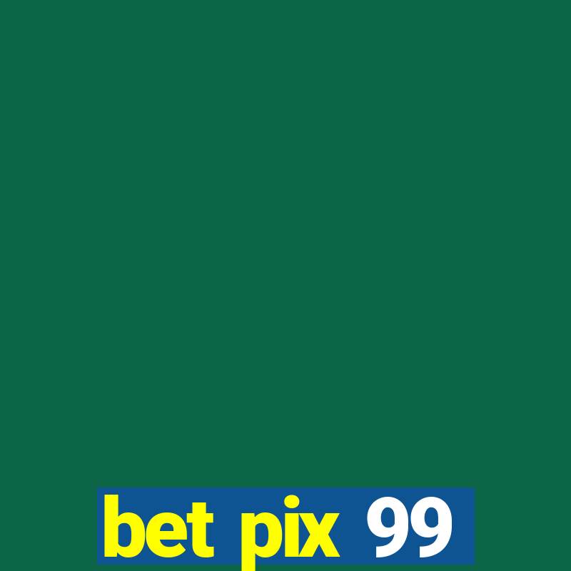 bet pix 99