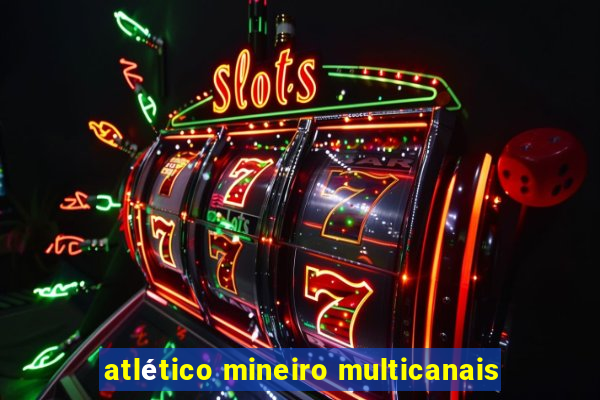 atlético mineiro multicanais