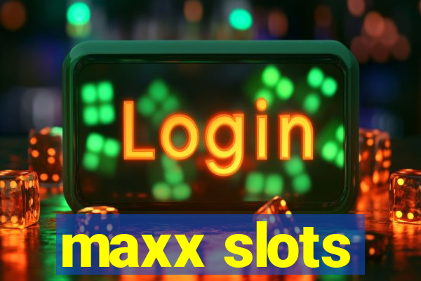 maxx slots