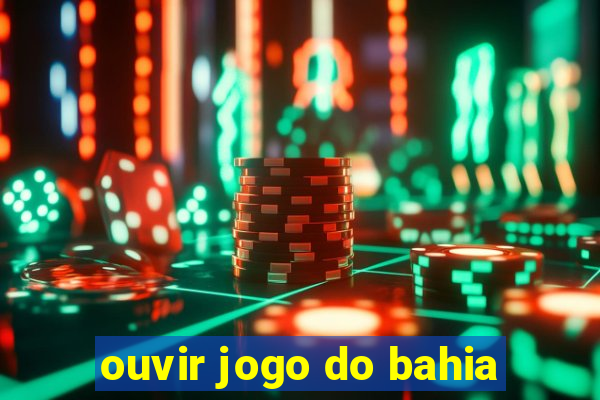 ouvir jogo do bahia