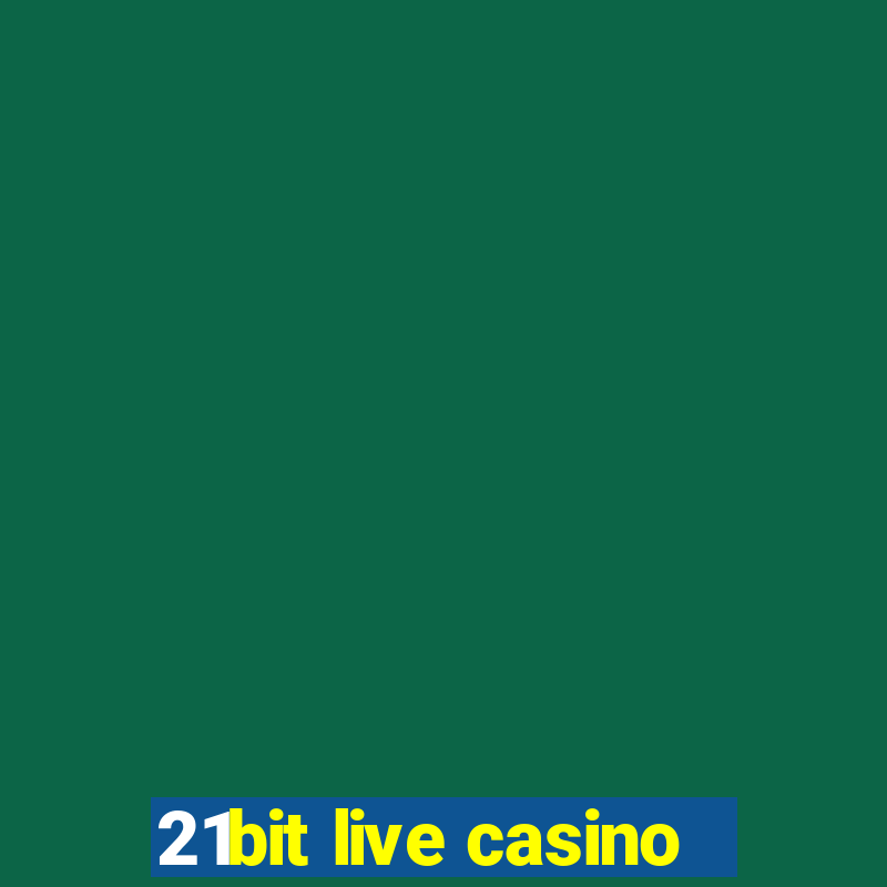 21bit live casino