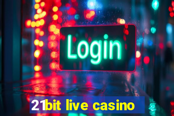 21bit live casino